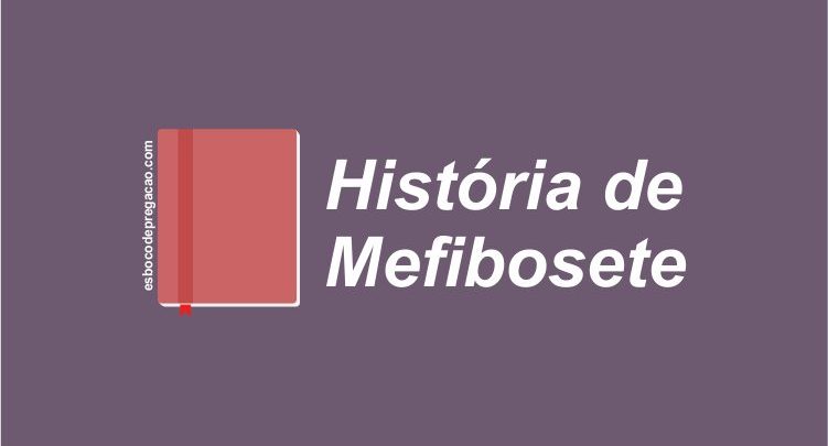 Esboço de pregação sobre Mefibosete