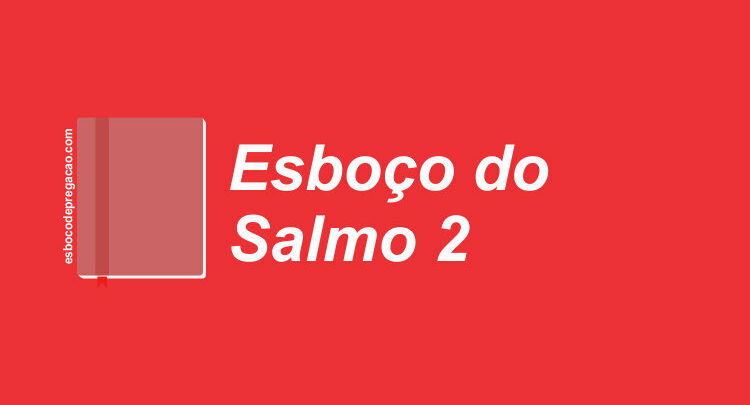 Salmo 2 esboço de pregação