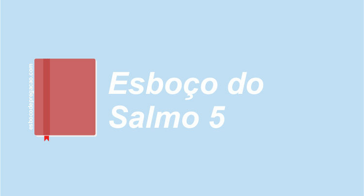 Salmo 5 Esboço de Pregação